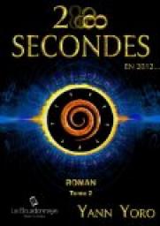 28 secondes ... en 2012 (Tome 2): Deuxime partie : les 14 dernires secondes (Tome 2) par Yann Yoro