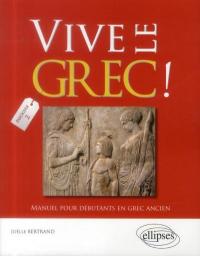 Vive le Grec ! Tome 2 Manuel pour dbutants en grec ancien par Jolle Bertrand