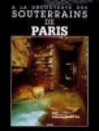 A la dcouverte des souterrains de Paris par Patrick Saletta