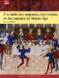 A la table des seigneurs, des moines et des paysans du Moyen Age par Eric Birlouez