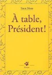 A table, Prsident ! par Yann Mens