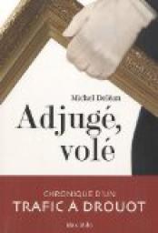 Adjug, vol - chronique d'un trafic  Drouot par Michel Delean