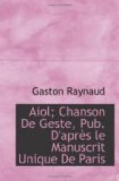 Aiol : Chanson de geste (publie d'aprs le manuscrit unique de Paris) par Gaston Raynaud