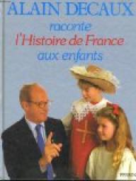 Alain Decaux raconte l\'Histoire de France aux enfants par Alain Decaux