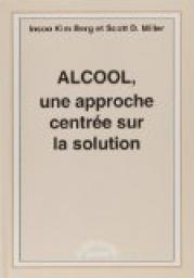 Alcool, une Approche Centree Sur la Solution. par Insoo Kim Berg