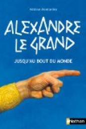 Alexandre le Grand : Jusqu'au bout du monde par Hlne Montardre