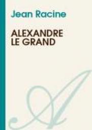 Alexandre le Grand par Jean Racine