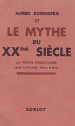 Alfred Rosenberg et Le Mythe du XXme Sicle par Pierre Grosclaude