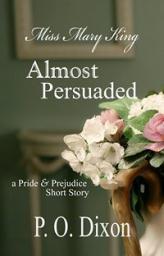 Almost Persuaded: Miss Mary King par P.O. Dixon