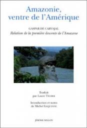 Amazonie, ventre de l'Amrique par Gaspar de Carvajal