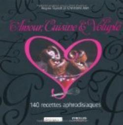 Amour, cuisine & volupt : 140 recettes aphrodisiaques par Rgine Teyssot