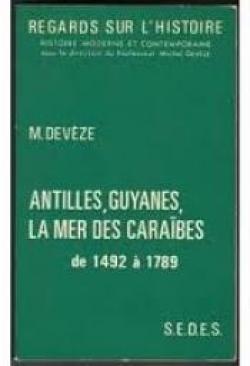 Antilles, guyanes, la mer des Carabes, de 1492 a 1789 par Michel Devze