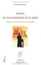 Anton ou La trajectoire d'un pre : L'Histoire romance du Pre Anton Docher par Samuel Gance