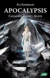 Apocalypsis, tome 1 : Cavalier blanc, Alice par Emilie Chazerand