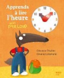 Apprends  lire l'heure avec P'tit Loup par Orianne Lallemand
