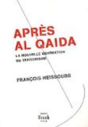 Aprs Al Qaida : La nouvelle gnration du terrorisme par Franois Heisbourg