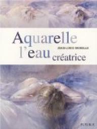 Aquarelle : L\'eau creatrice par Jean-Louis Morelle