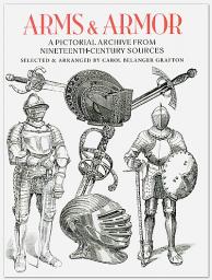 Arms and Armor: A Pictorial Archive from Nineteenth-Century Sources par Carol Belanger Grafton