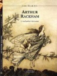 Arthur Rackham, l'enchanteur bien-aim par James Hamilton