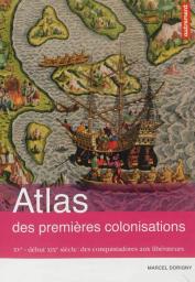 Atlas des premires colonisations : XVe - dbut XIXe sicle : des conquistadors aux librateurs par Marcel Dorigny