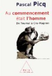 Au commencement tait l'homme : De Touma  Cro-Magnon par Pascal Picq