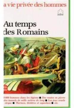 La vie prive des hommes : Au temps de Romains par Pierre Miquel