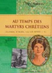 Au temps des martyrs chrtiens : Journal d\'Alba, 175-178 aprs J.-C. par Paule du Bouchet