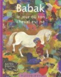 Babak : Le jour o ton cheval est n par Alain Serres