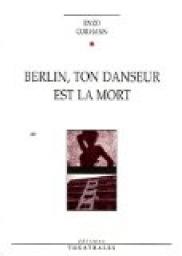 Berlin, ton danseur est la mort par Enzo Cormann