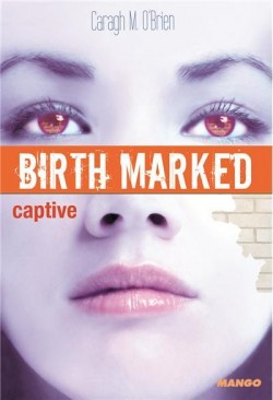 Birth marked, Tome 3 : Captive par Caragh M. O\'Brien