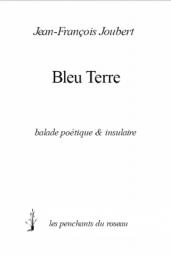 Bleu Terre, Balade Poetique & Insulaire par Jean-Franois Joubert