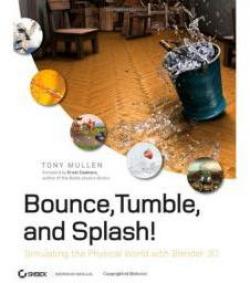 Bounce, Tumble, and Splash!: Simulating the Physical World with Blender 3D par Tony Mullen