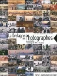 Bretagne des photographes : La construction d\'une image de 1841  nos jours par Alain Croix