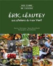 Mes cours de cuisine : Eric Lautey aux ateliers du Lion Vert par Eric Lautey