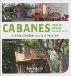 Cabanes  construire ou  dcorer : Cabanons, vrandas, maisons d'amis par Benot Hamot