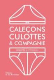 Caleons, culottes & compagnie par Brigitte Govignon