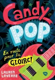 Candy pop, tome 1 : En route pour la gloire! par Lauren Laverne