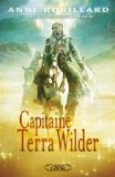 Capitaine Terra Wilder, tome 1 par Anne Robillard