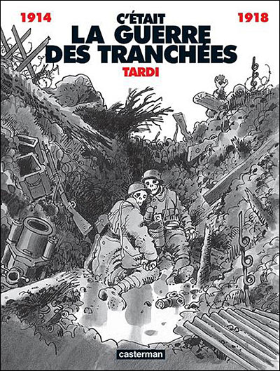 C'était la guerre des tranchées, 1914-1918 par Jacques Tardi