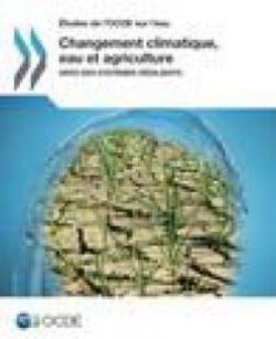 Changement Climatique, Eau et Agriculture - Vers des Systemes Resilients par  OCDE