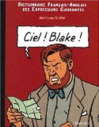 Ciel ! Blake ! : Dictionnaire Franais-Anglais des expressions courantes par Jean-Loup Chiflet
