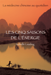 Cinq saisons de l'énergie : Médecine chinoise par Isabelle G. Laading