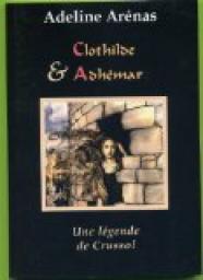 Clothilde & Adhmar : une lgende de Crussol par Adeline Arnas