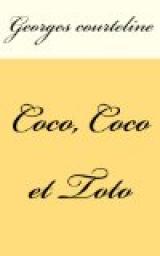 Coco, Coco et Toto par Georges Courteline
