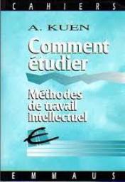Comment tudier. Mthodes de travail intellectuel par Alfred Kuen
