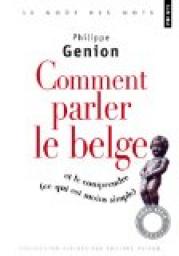 Comment parler le belge ? : (Et le comprendre, ce qui est moins simple) par Philippe Genion