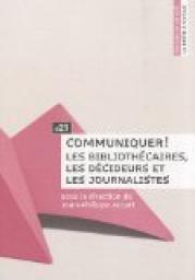 Communiquer ! : Les bibliothcaires, les dcideurs et les journalistes par Jean-Philippe Accart