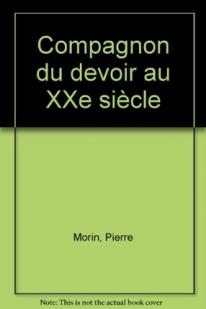 Compagnon du Devoir au XXme sicle par Pierre Morin