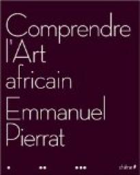 Comprendre l\'Art africain par Emmanuel Pierrat