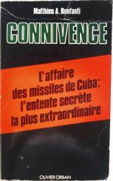 Connivence, l'affaire des missiles de cuba: l'entente secrete la plus extraordinaire par Matthieu A. Bonfanti
